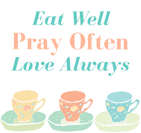 Kitchen Quote: Eat Well, Pray Often, Love Always