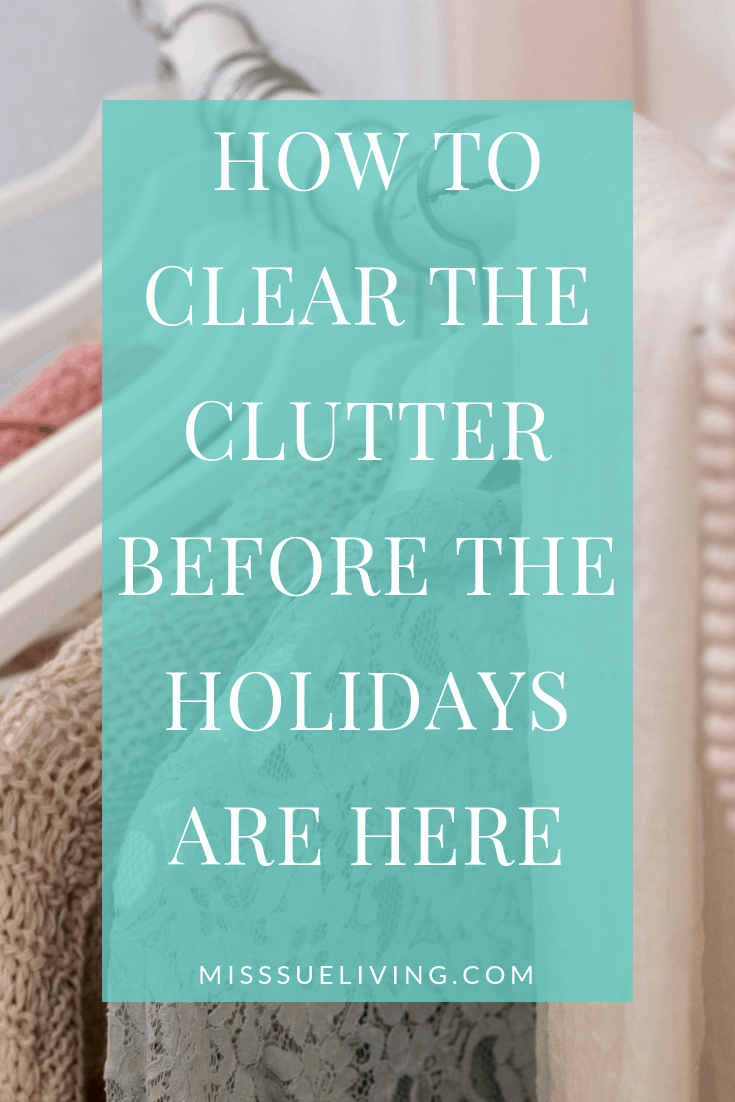 How To Clear The Clutter Before The Holidays Are Here, clear clutter, declutter, declutter your home, how to declutter, decluttering ideas, declutter checklist, clear clutter fast, clear clutter simplify, #declutter #declutterlikeamother #clutter #clutterfree #cleartheclutter